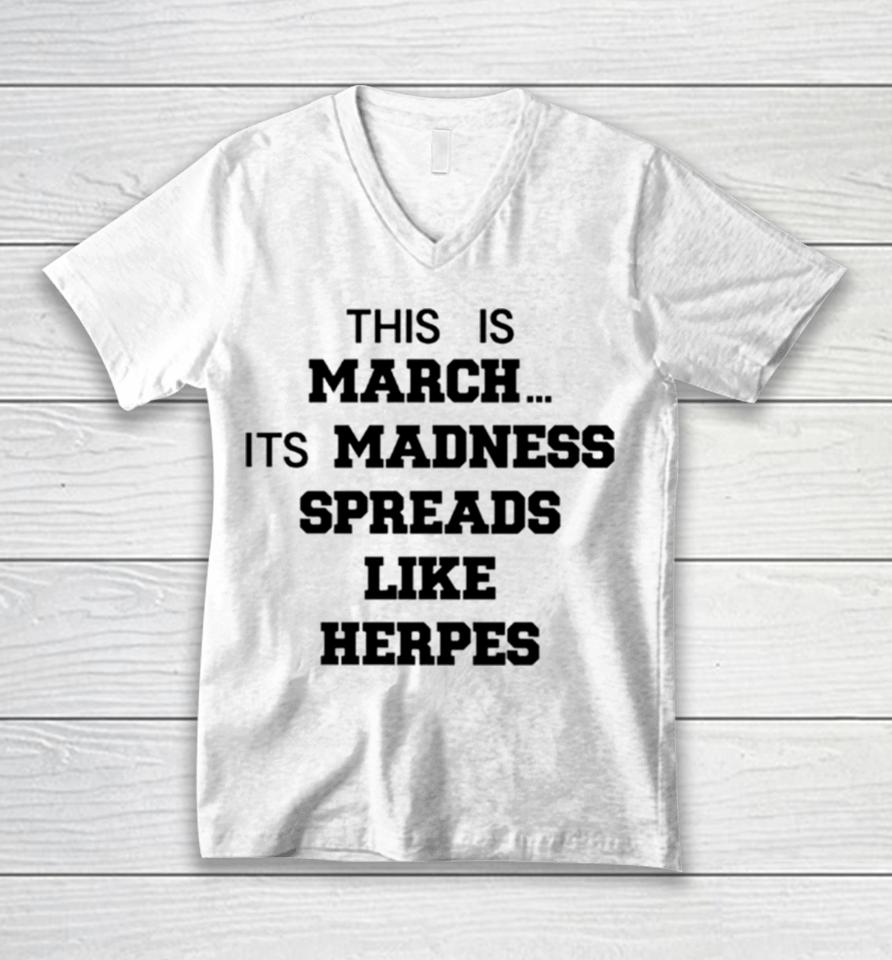 This Is March Its Madness Spreads Like Herpes Unisex V-Neck T-Shirt