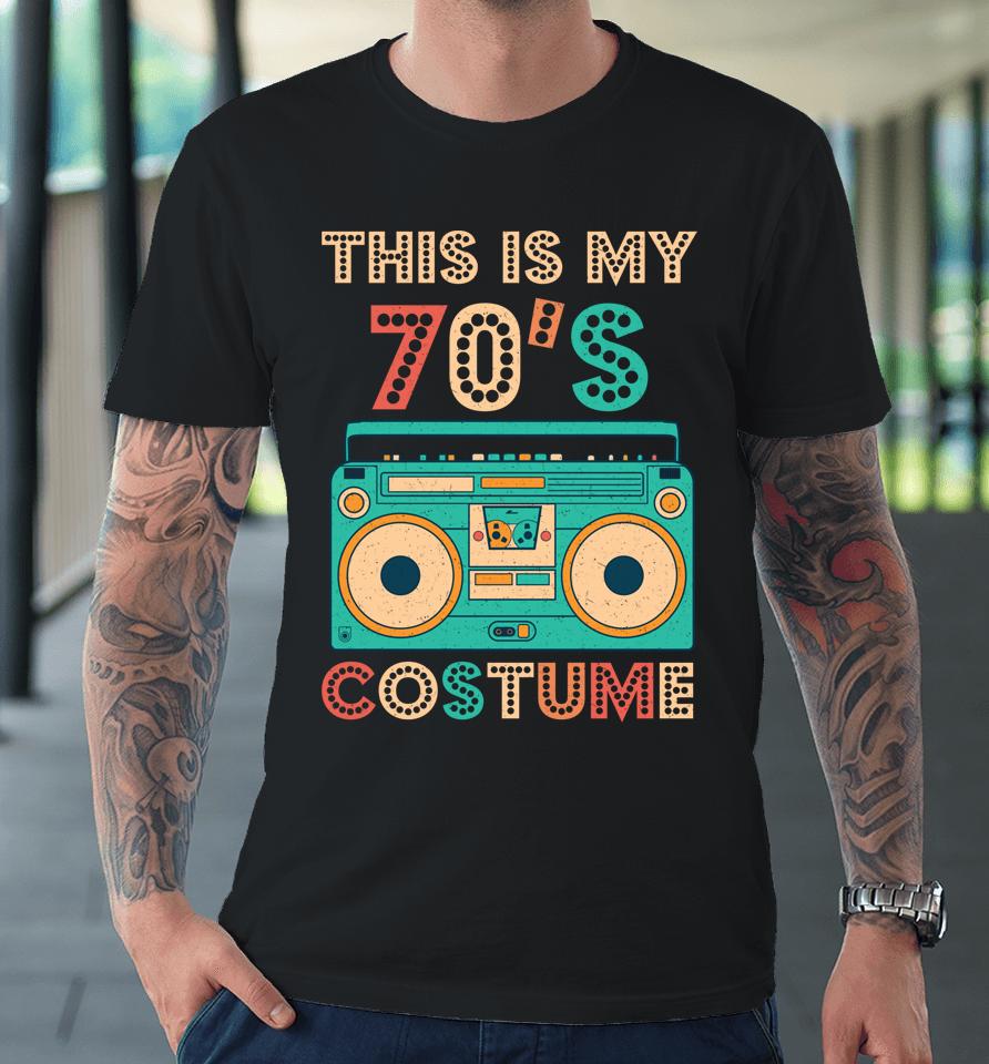 This Is My 70S Costume Shirt 1970S Retro Vintage 70S Party Premium T-Shirt