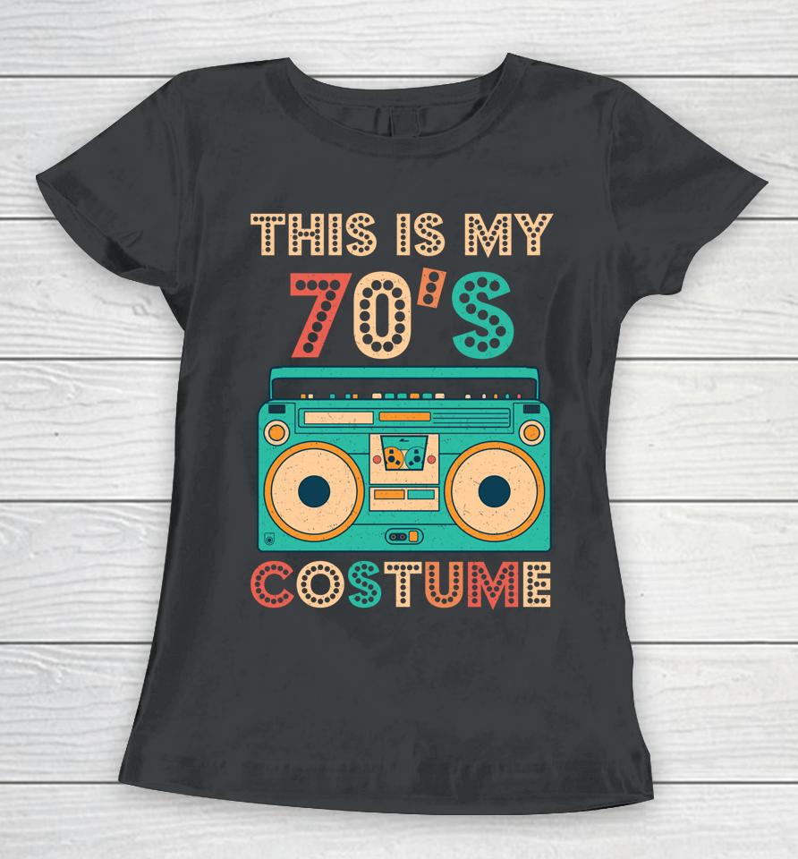 This Is My 70S Costume Shirt 1970S Retro Vintage 70S Party Women T-Shirt