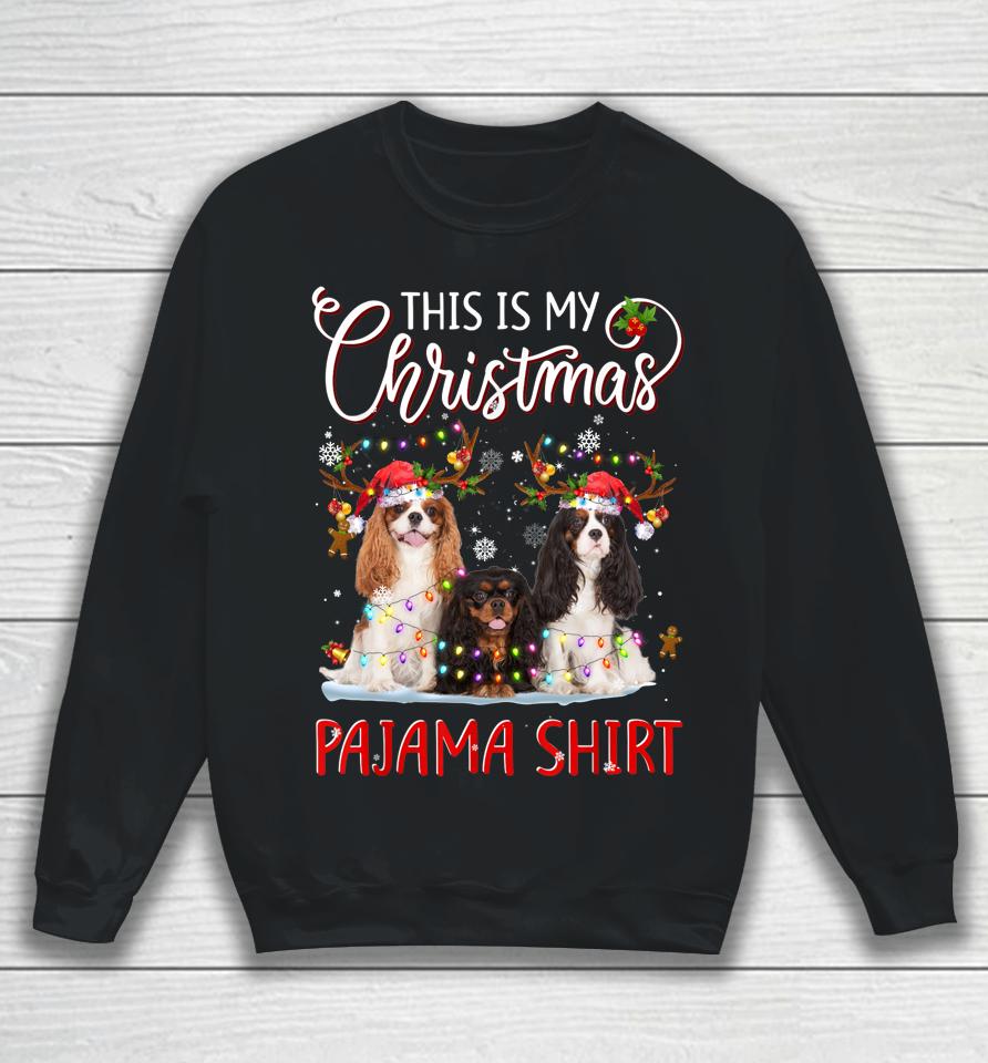 This Is My Christmas Pajama Shirt Cavalier King Charles Sweatshirt