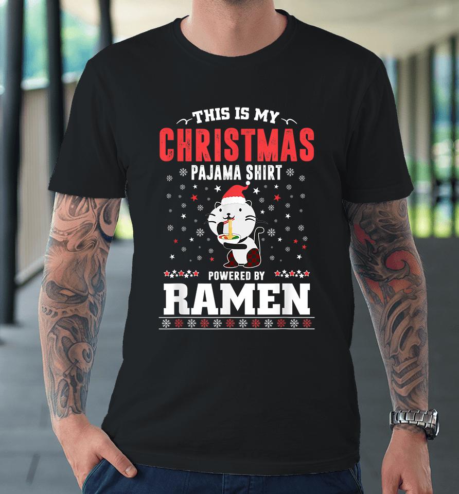 This Is My Christmas Pajama Shirt Powered By Ramen Santa Cat Premium T-Shirt