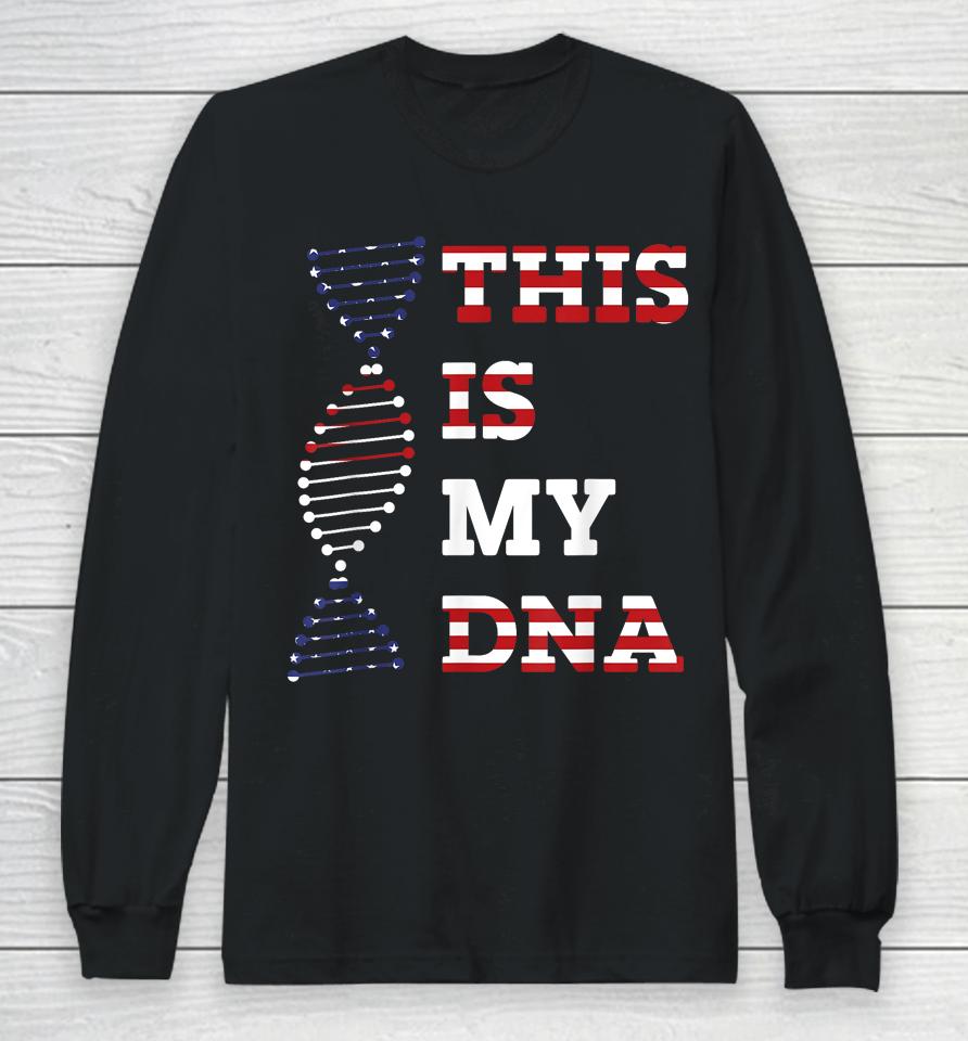 This Is My Dna Usa American 4Th Of July Patriotic Long Sleeve T-Shirt