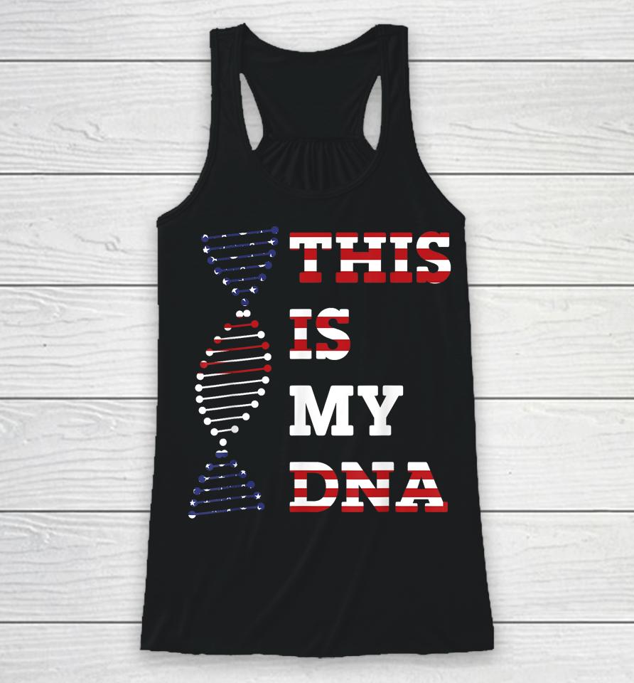 This Is My Dna Usa American 4Th Of July Patriotic Racerback Tank