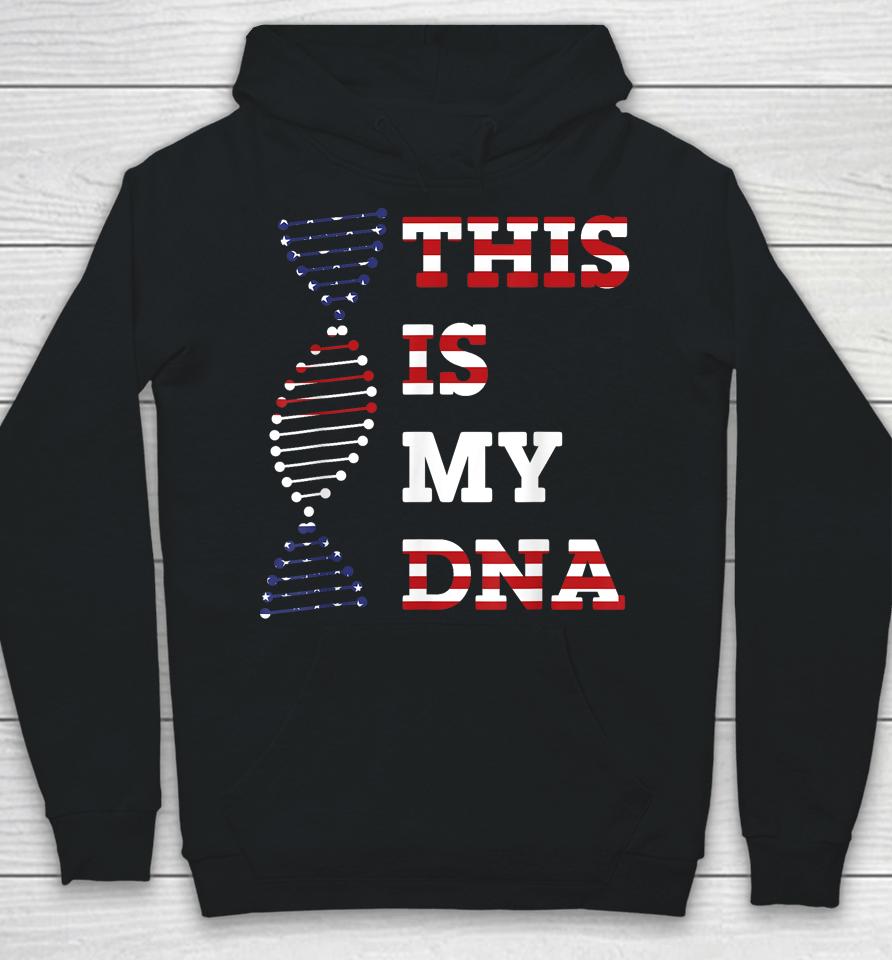 This Is My Dna Usa American 4Th Of July Patriotic Hoodie
