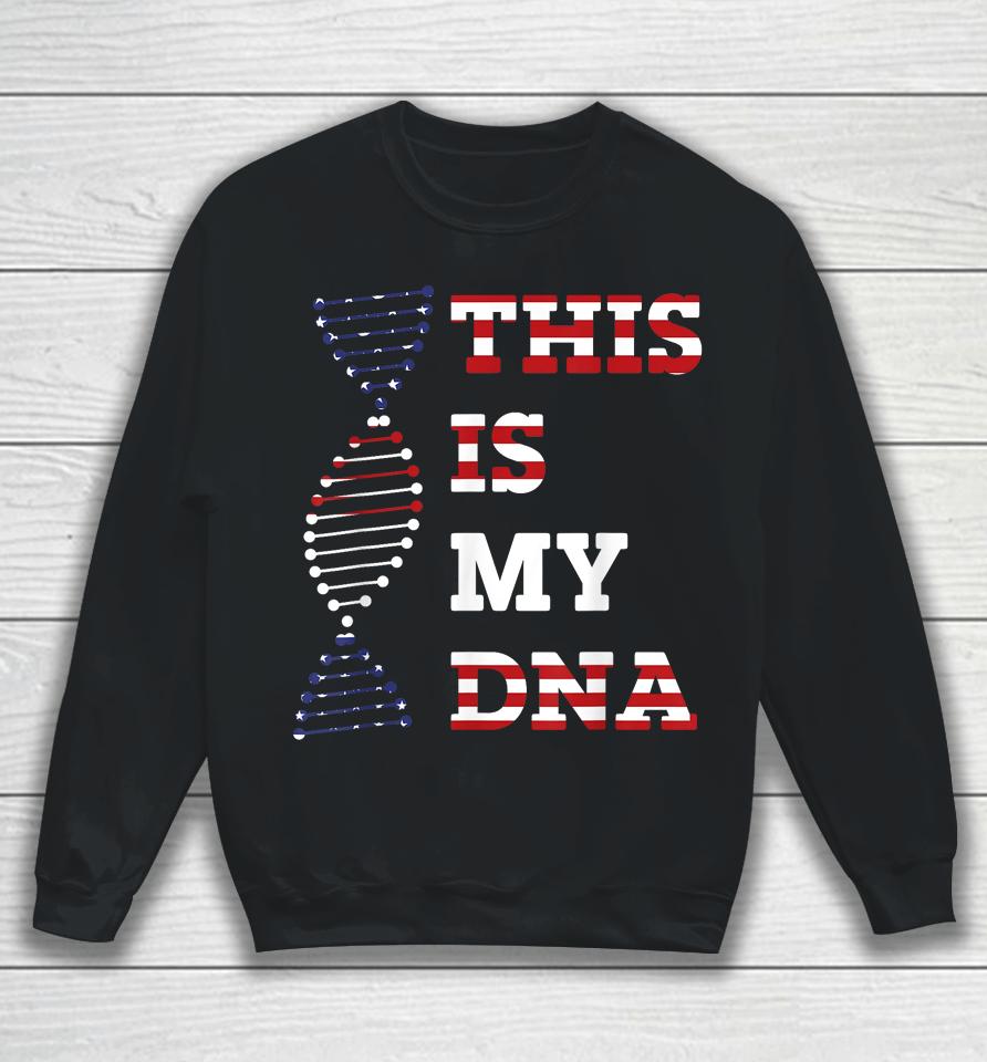 This Is My Dna Usa American 4Th Of July Patriotic Sweatshirt