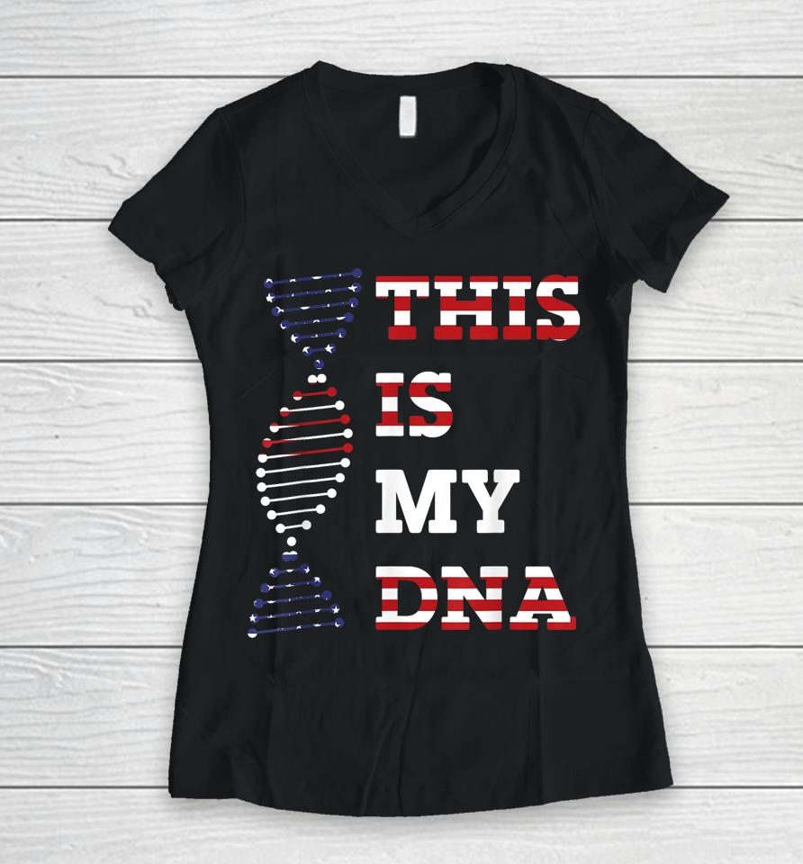 This Is My Dna Usa American 4Th Of July Patriotic Women V-Neck T-Shirt