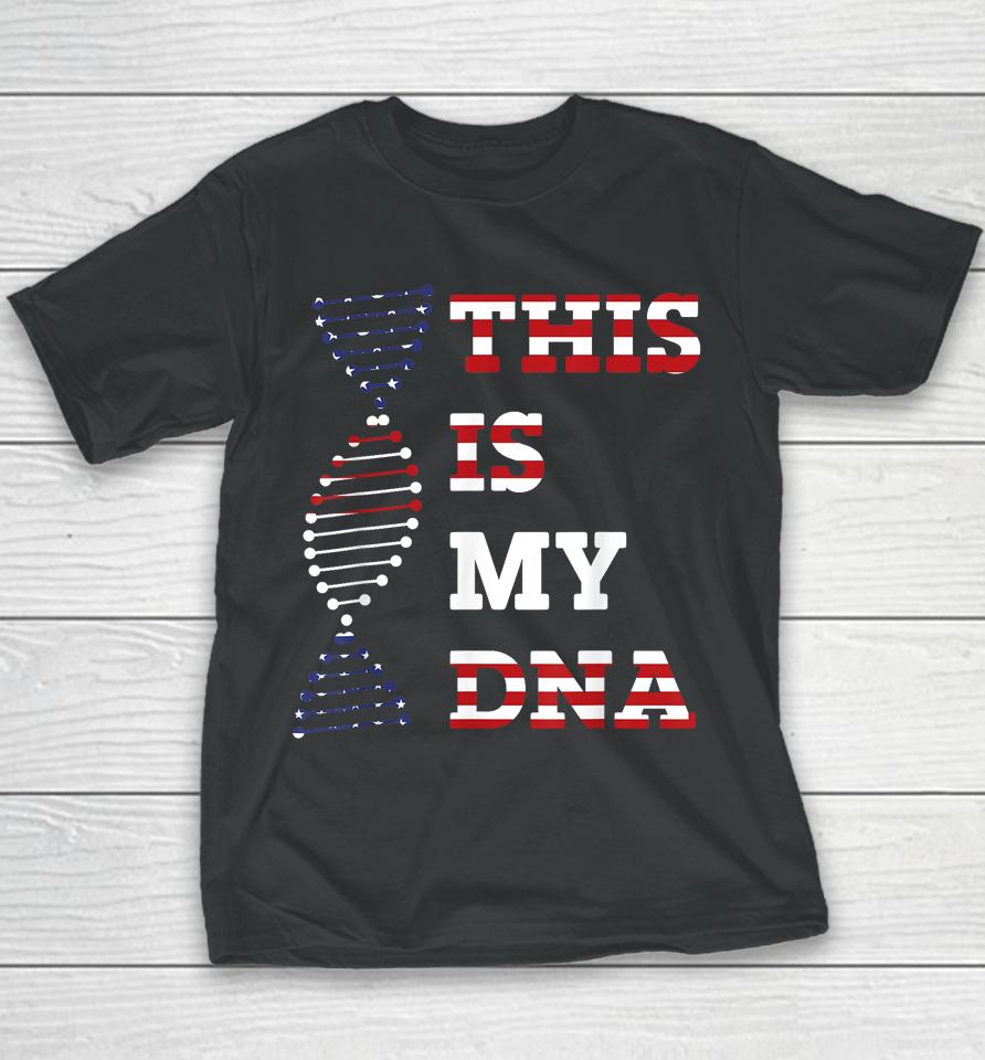 This Is My Dna Usa American 4Th Of July Patriotic Youth T-Shirt