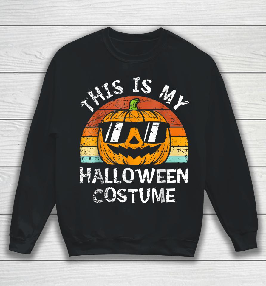 This Is My Halloween Costume Pumpkin Sweatshirt