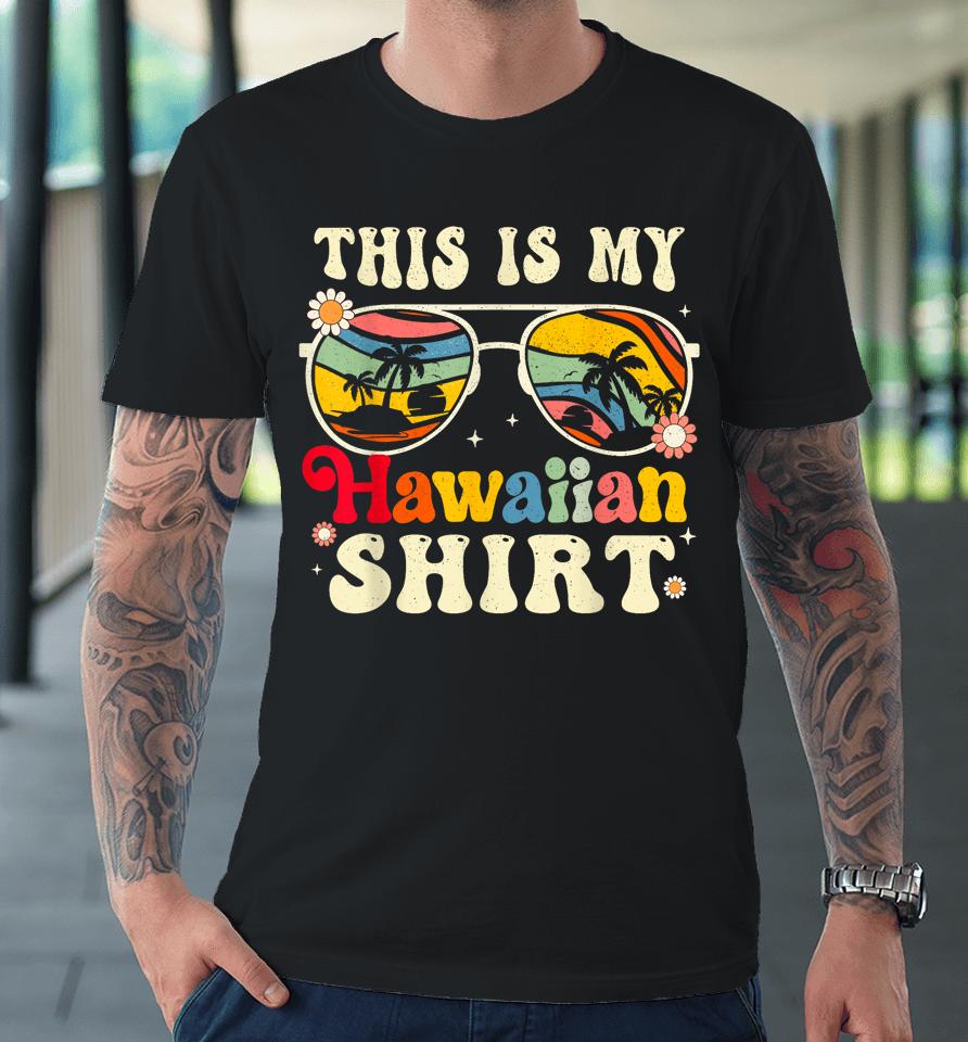 This Is My Hawaiian Shirt Tropical Luau Costume Party Hawaii Premium T-Shirt