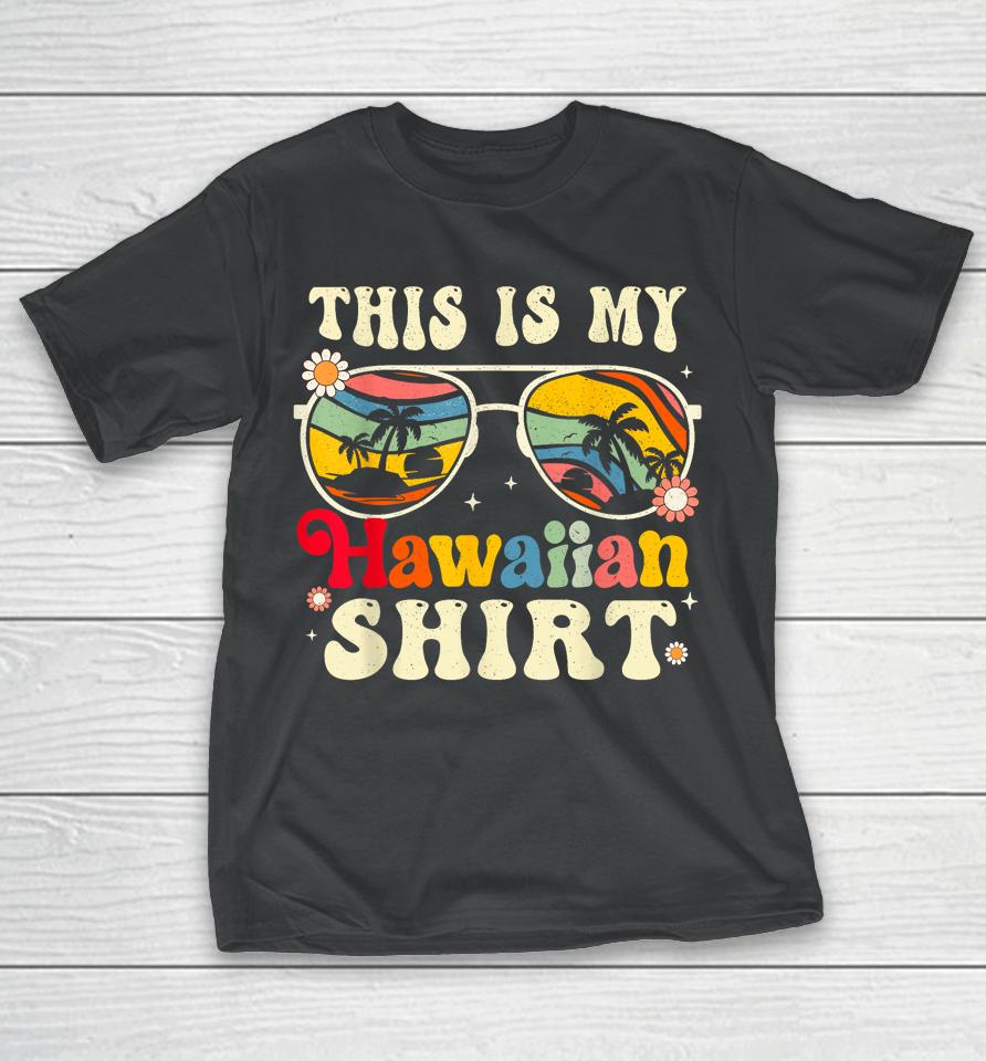 This Is My Hawaiian Shirt Tropical Luau Costume Party Hawaii T-Shirt