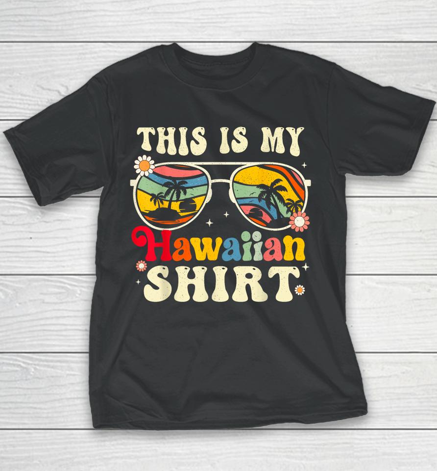 This Is My Hawaiian Shirt Tropical Luau Costume Party Hawaii Youth T-Shirt