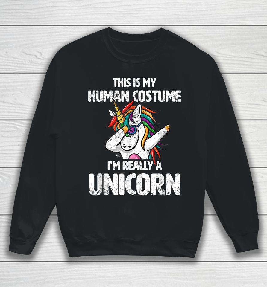 This Is My Human Costume I'm Really A Unicorn Funny Sweatshirt