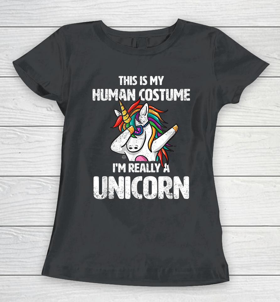 This Is My Human Costume I'm Really A Unicorn Funny Women T-Shirt