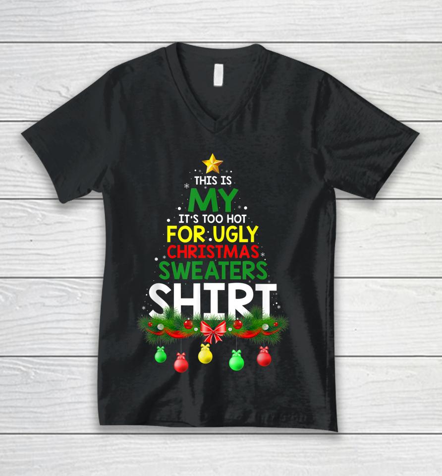 This Is My It's Too Hot For Ugly Christmas Sweaters Shirt Unisex V-Neck T-Shirt