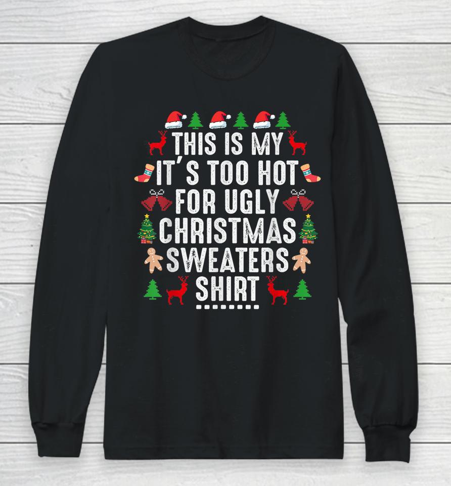 This Is My It's Too Hot For Ugly Christmas Sweaters Shirt Long Sleeve T-Shirt