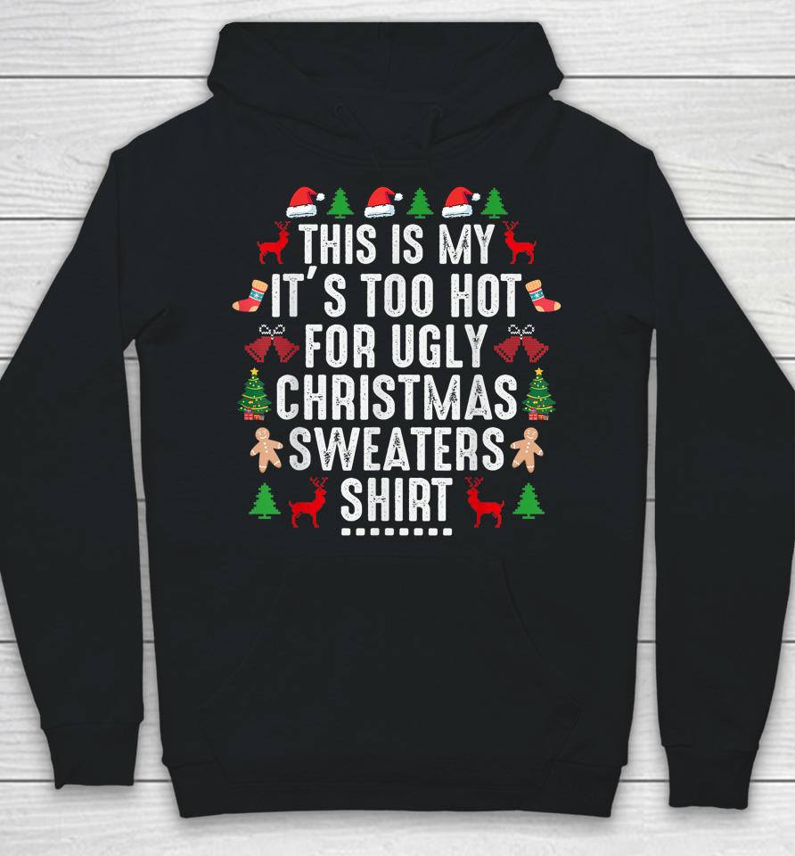 This Is My It's Too Hot For Ugly Christmas Sweaters Shirt Hoodie
