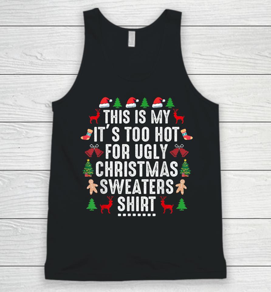 This Is My It's Too Hot For Ugly Christmas Sweaters Shirt Unisex Tank Top