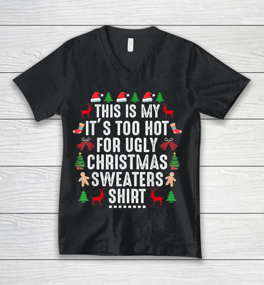 This Is My It's Too Hot For Ugly Christmas Sweaters Shirt Unisex V-Neck T-Shirt