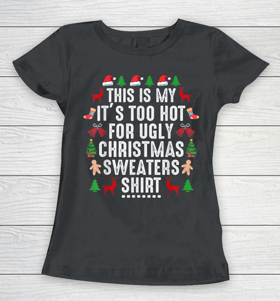 This Is My It's Too Hot For Ugly Christmas Sweaters Shirt Women T-Shirt