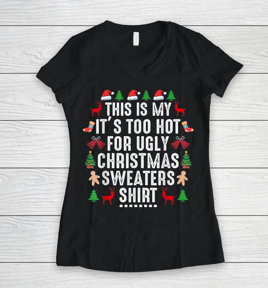 This Is My It's Too Hot For Ugly Christmas Sweaters Shirt Women V-Neck T-Shirt