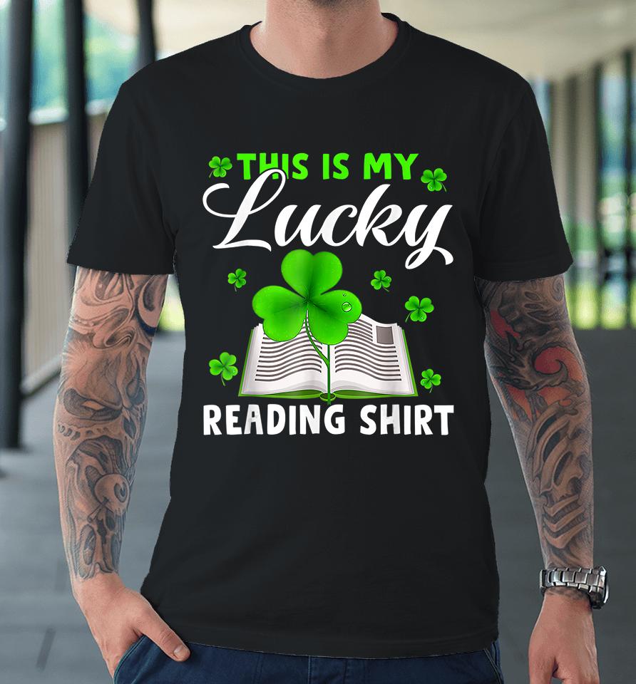 This Is My Lucky Reading St Patrick's Day Premium T-Shirt