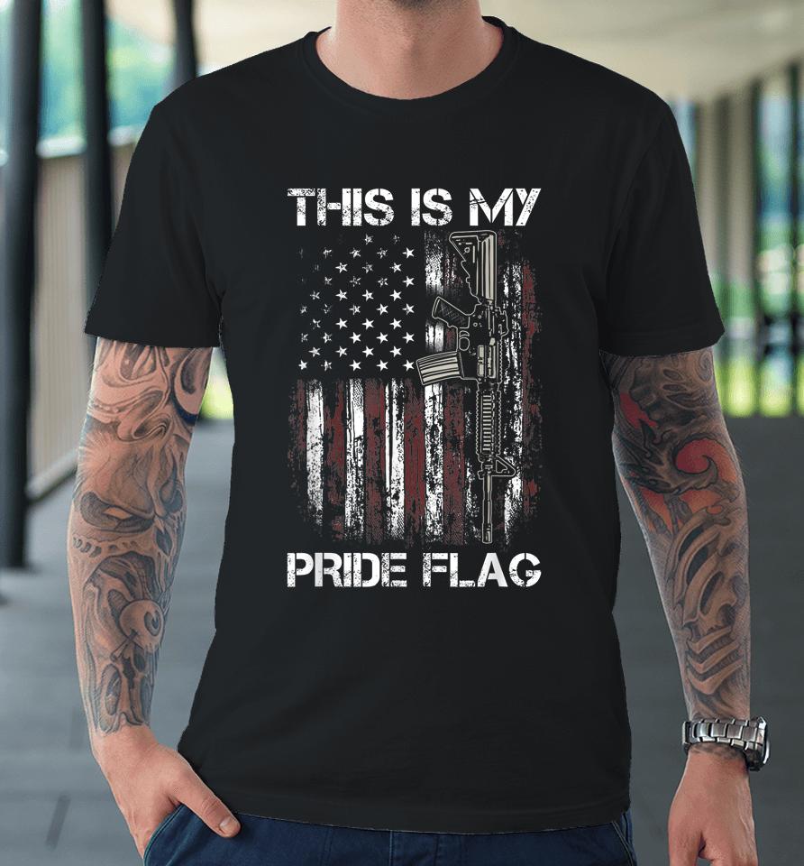 This Is My Pride Flag Shirt Gun American 4Th Of July 2023 Premium T-Shirt