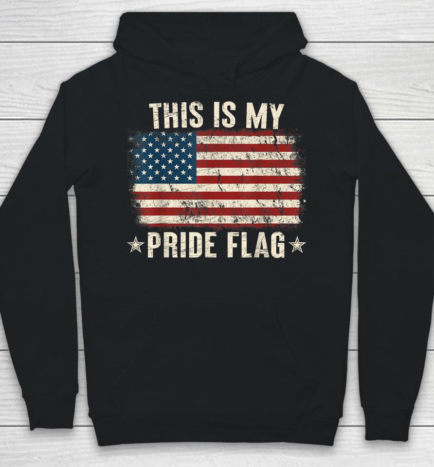 This Is My Pride Flag Usa American 4Th Of July Patriotic Hoodie
