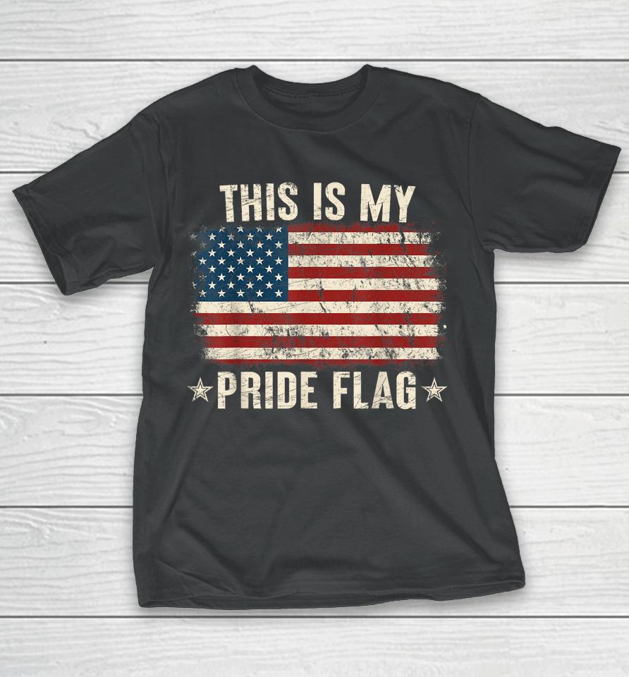This Is My Pride Flag Usa American 4Th Of July Patriotic T-Shirt