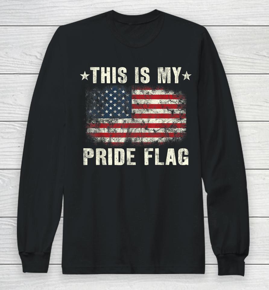 This Is My Pride Flag Usa American 4Th Of July Patriotic Long Sleeve T-Shirt