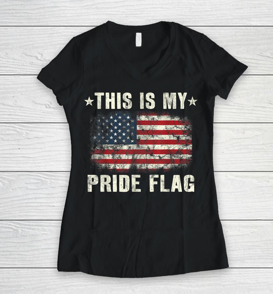 This Is My Pride Flag Usa American 4Th Of July Patriotic Women V-Neck T-Shirt