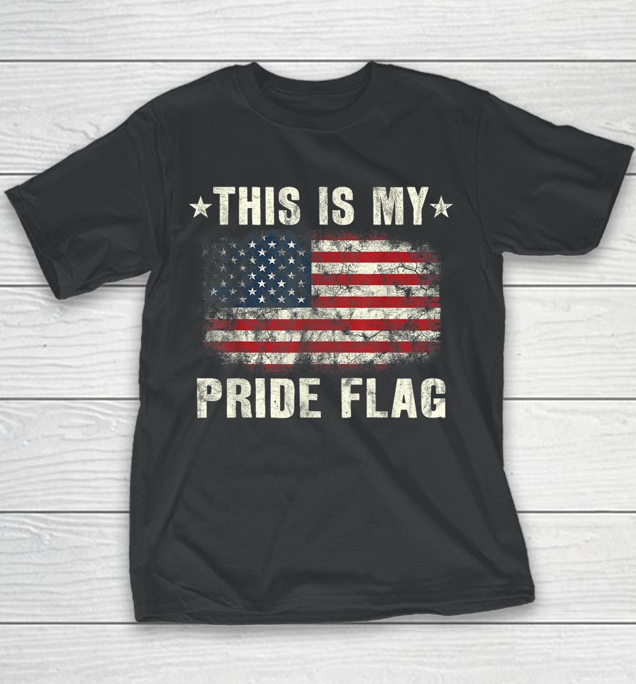 This Is My Pride Flag Usa American 4Th Of July Patriotic Youth T-Shirt