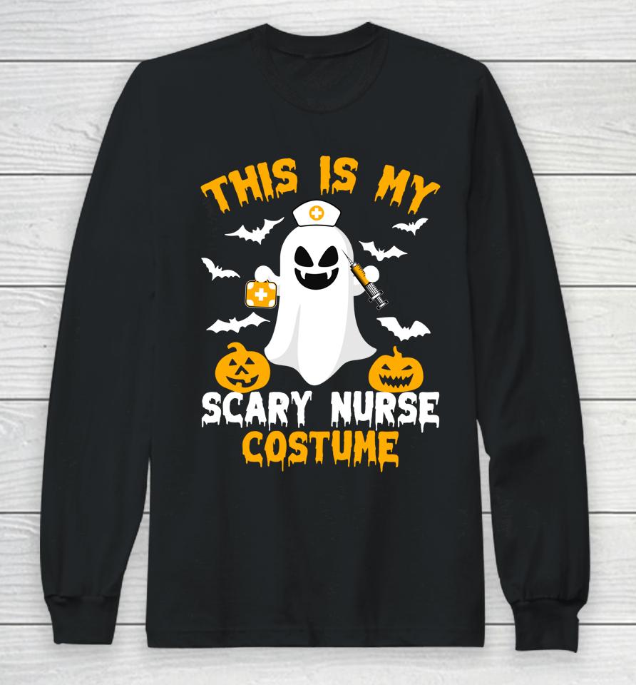 This Is My Scary Nurse Costume Halloween Trick Or Treat Long Sleeve T-Shirt