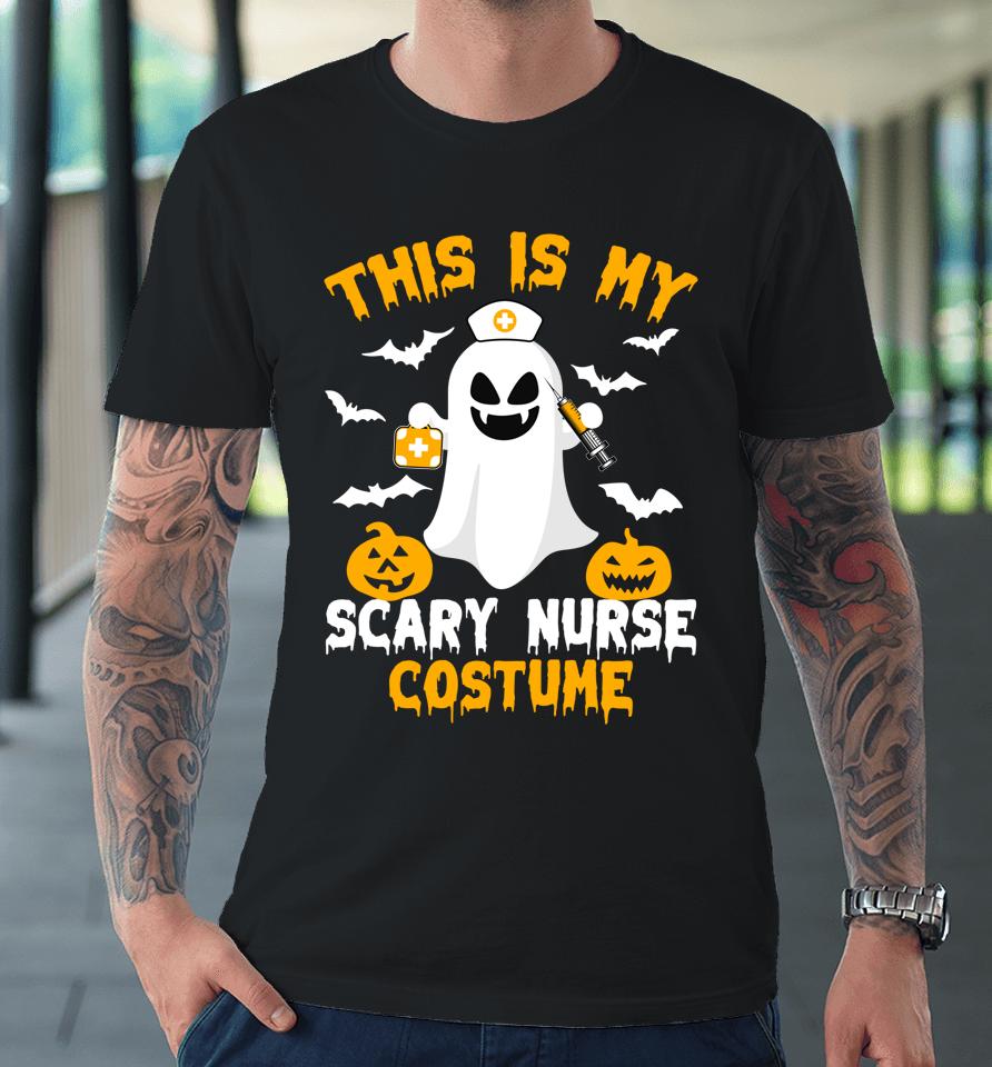 This Is My Scary Nurse Costume Halloween Trick Or Treat Premium T-Shirt