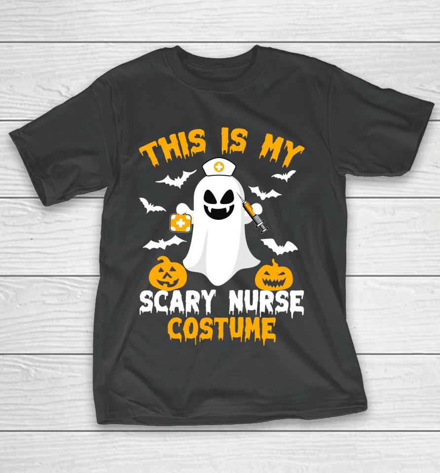 This Is My Scary Nurse Costume Halloween Trick Or Treat T-Shirt