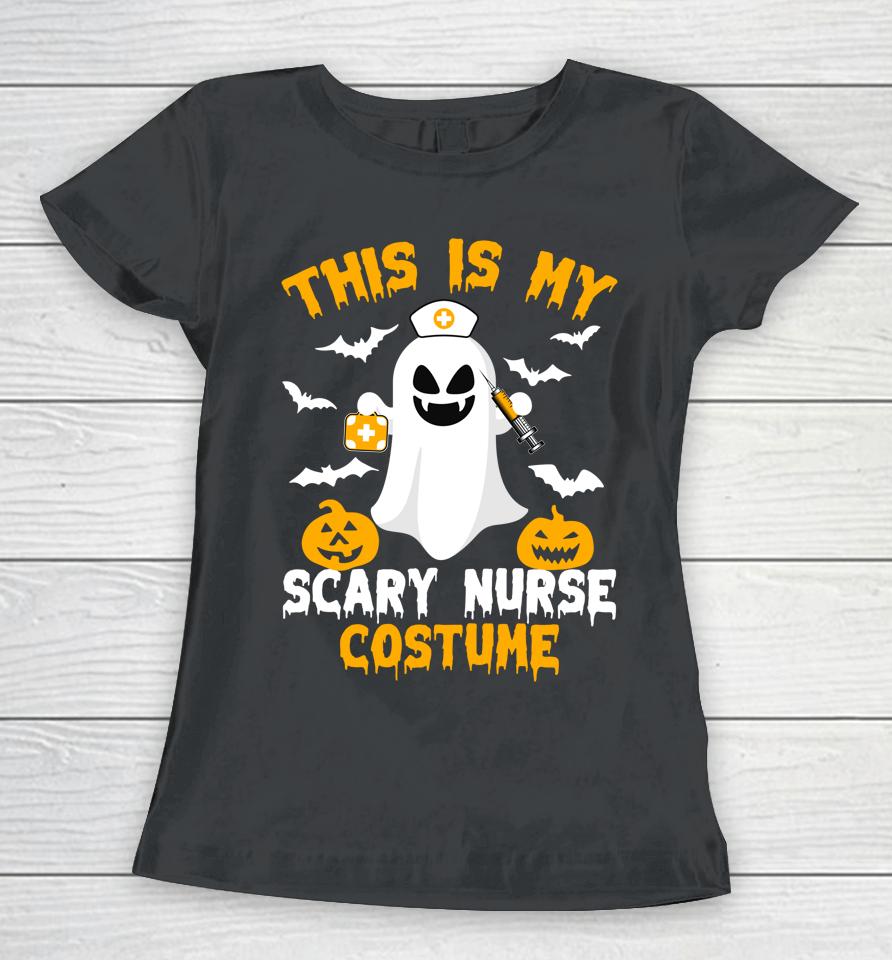This Is My Scary Nurse Costume Halloween Trick Or Treat Women T-Shirt