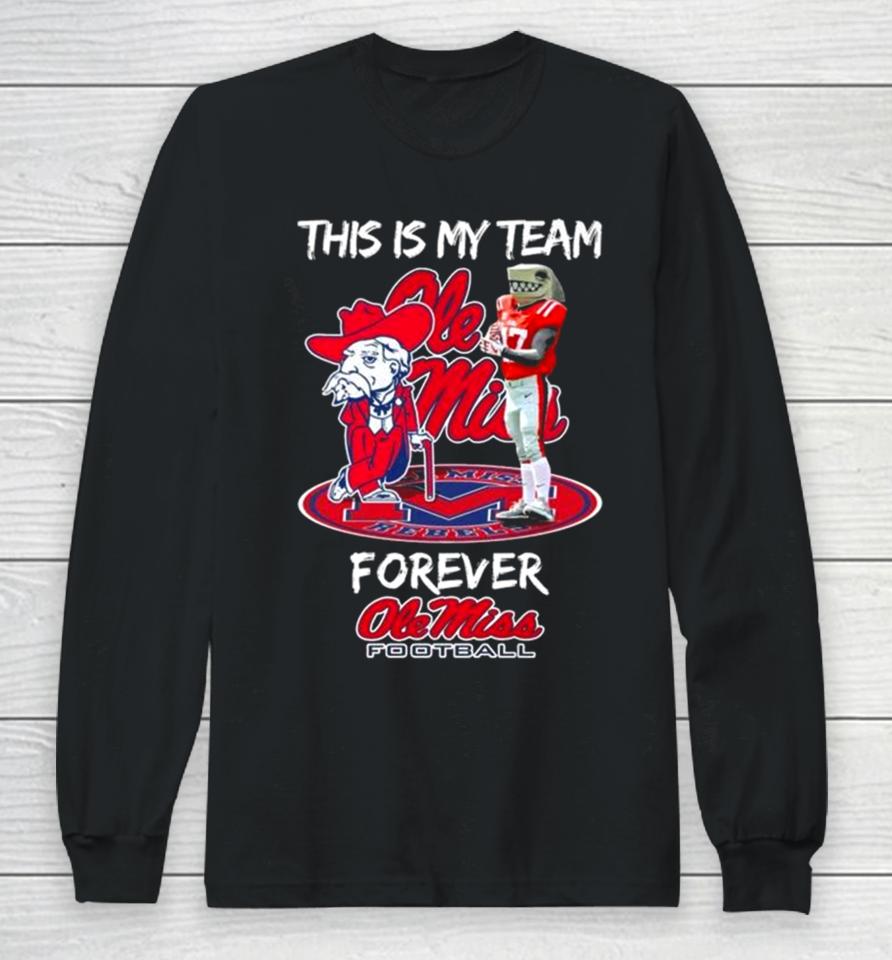 This Is My Team Forever Ole Miss Rebels Football Mascot Long Sleeve T-Shirt