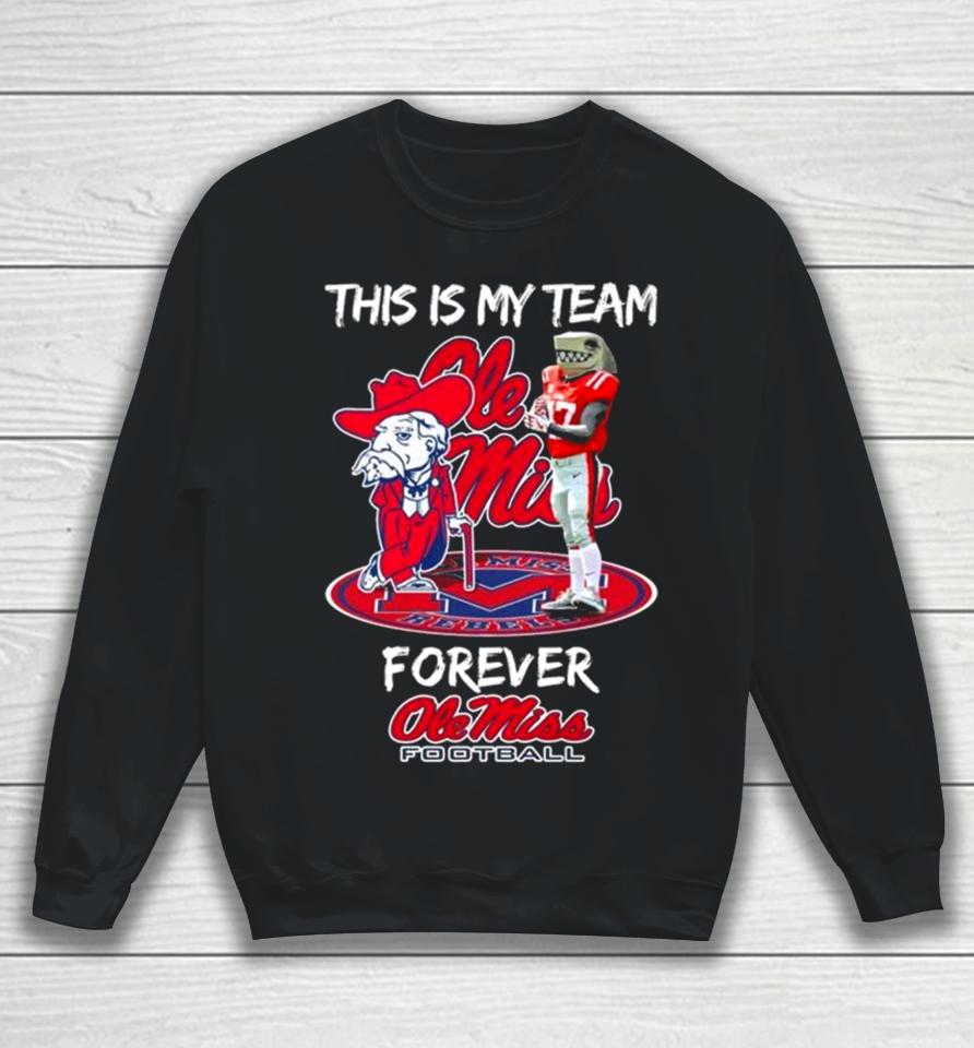This Is My Team Forever Ole Miss Rebels Football Mascot Sweatshirt