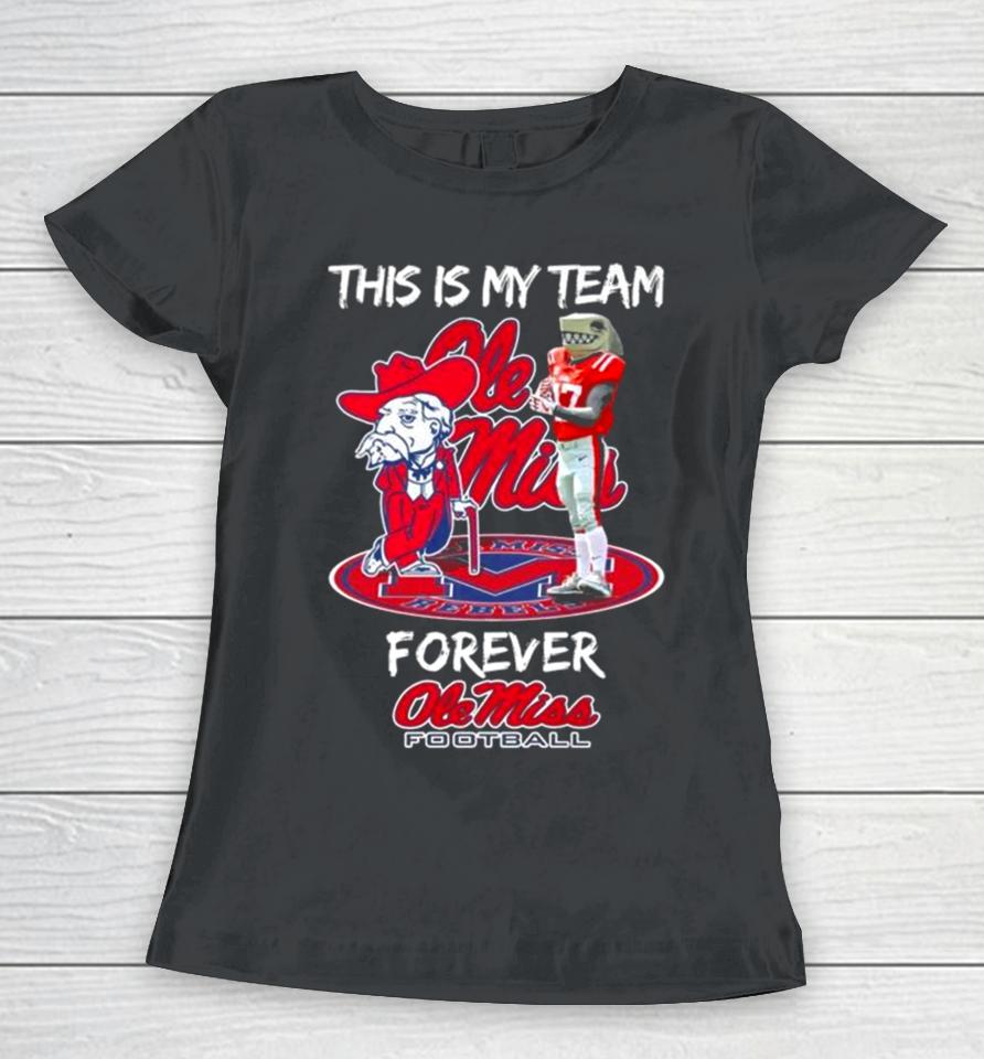 This Is My Team Forever Ole Miss Rebels Football Mascot Women T-Shirt