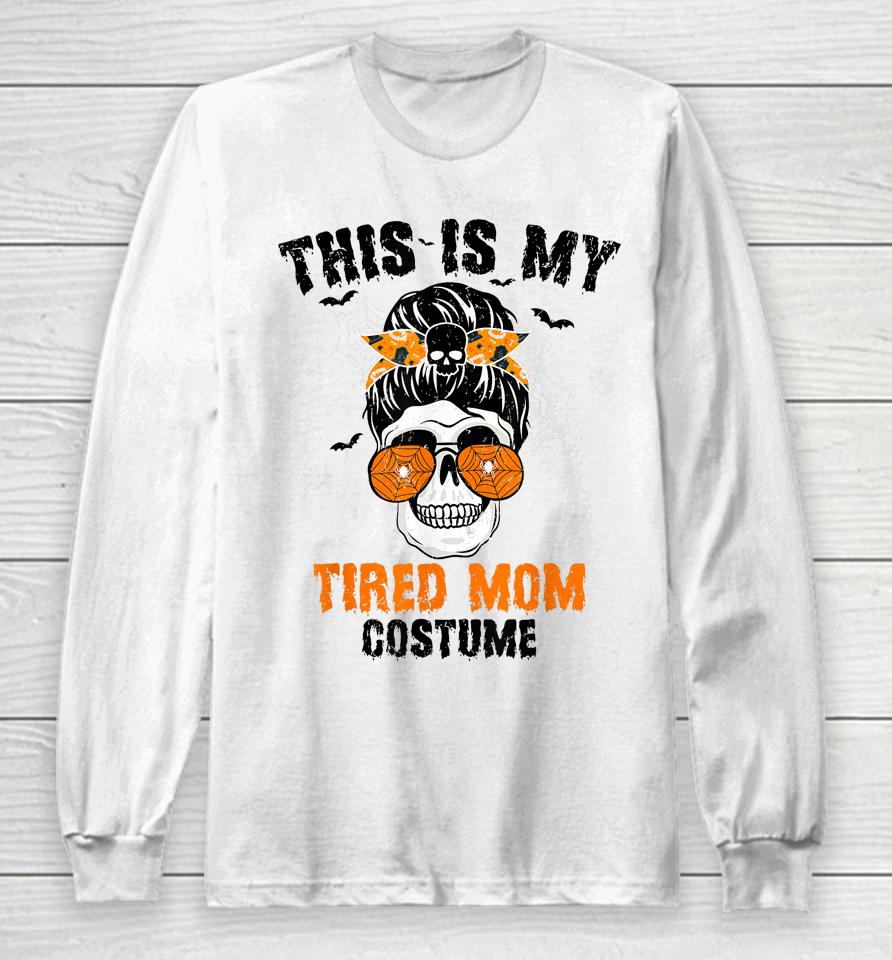 This Is My Tired Mom Costume Messy Hair Bun Happy Halloween Long Sleeve T-Shirt