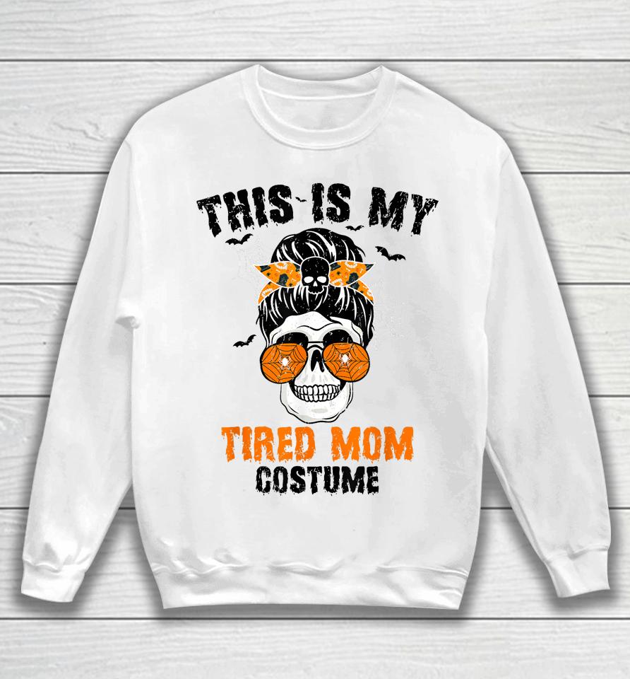 This Is My Tired Mom Costume Messy Hair Bun Happy Halloween Sweatshirt