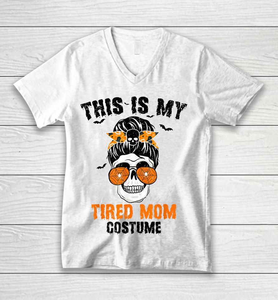 This Is My Tired Mom Costume Messy Hair Bun Happy Halloween Unisex V-Neck T-Shirt