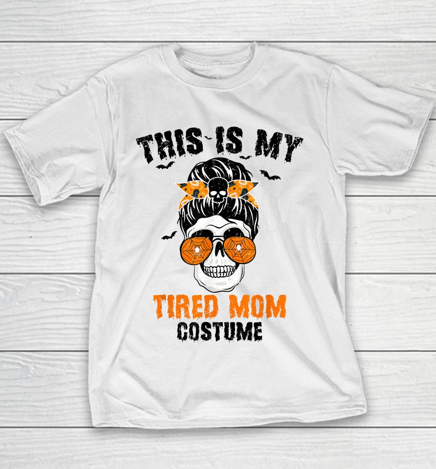 This Is My Tired Mom Costume Messy Hair Bun Happy Halloween Youth T-Shirt