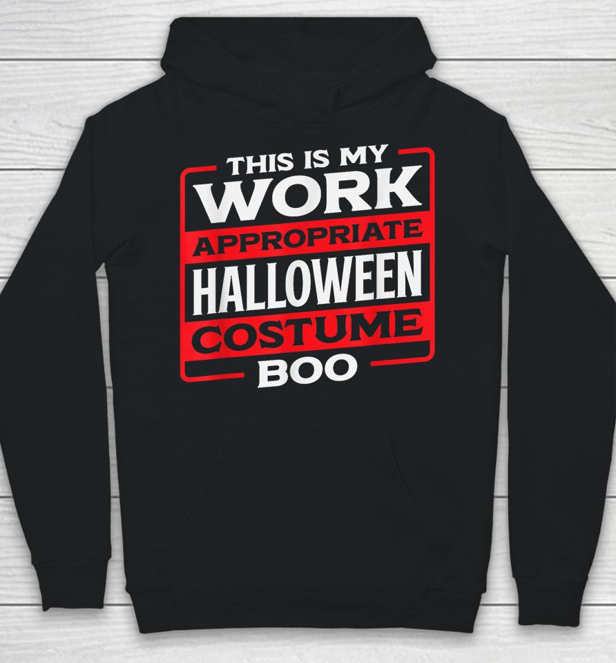This Is My Work Appropriate Halloween Costume Boo Hoodie