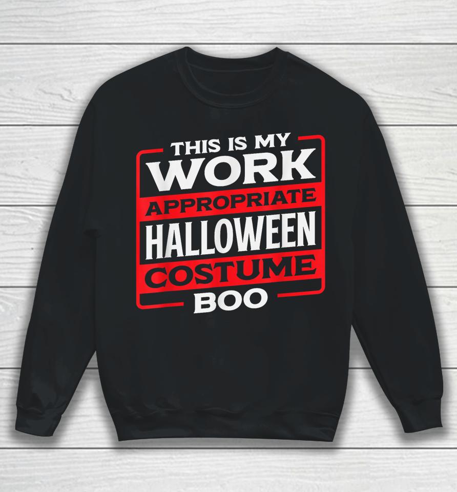 This Is My Work Appropriate Halloween Costume Boo Sweatshirt
