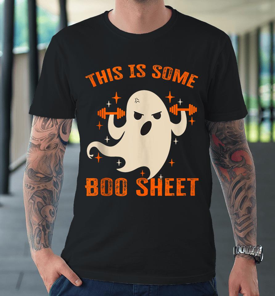 This Is Some Boo Sheet Gym Fitness Workout Funny Halloween Premium T-Shirt