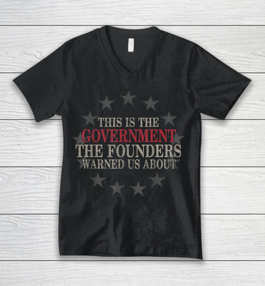 This Is The Government The Founders Warned Us About Unisex V-Neck T-Shirt