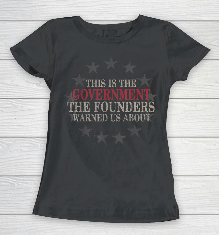 This Is The Government The Founders Warned Us About Women T-Shirt