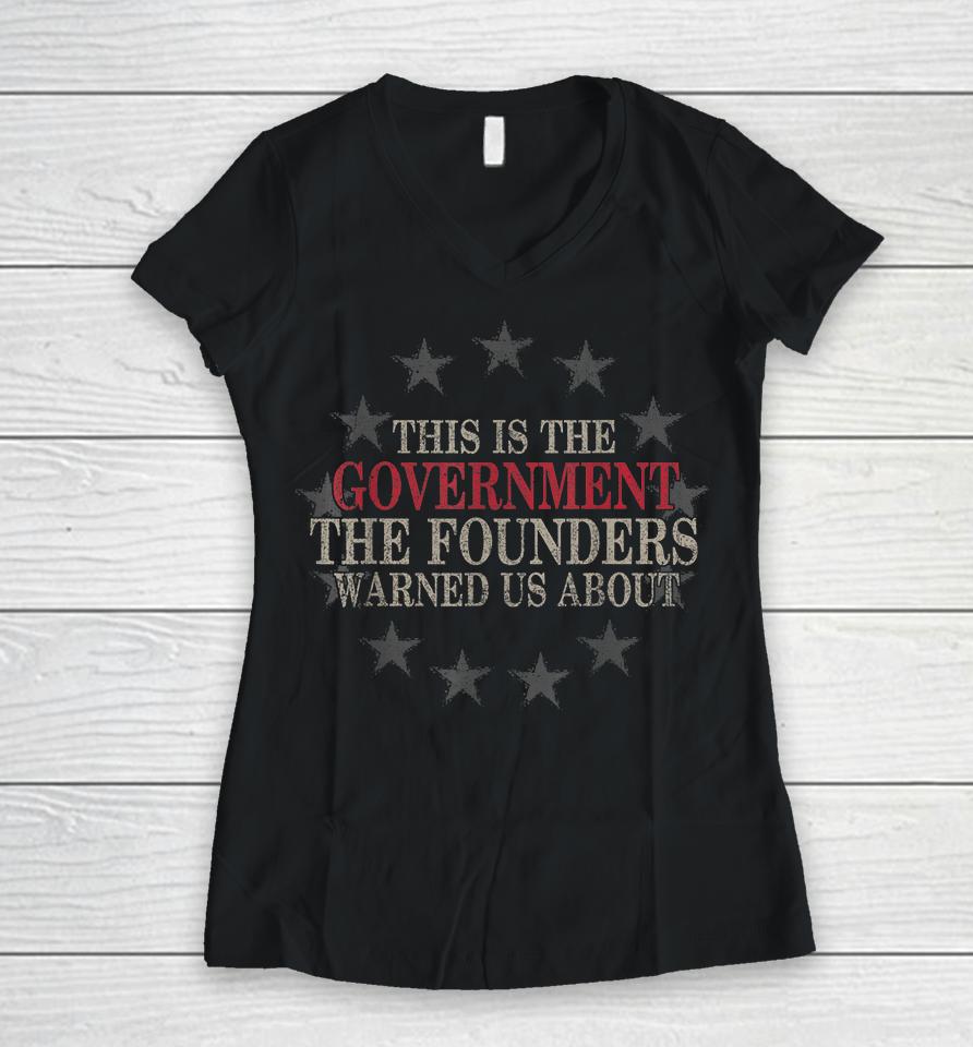 This Is The Government The Founders Warned Us About Women V-Neck T-Shirt