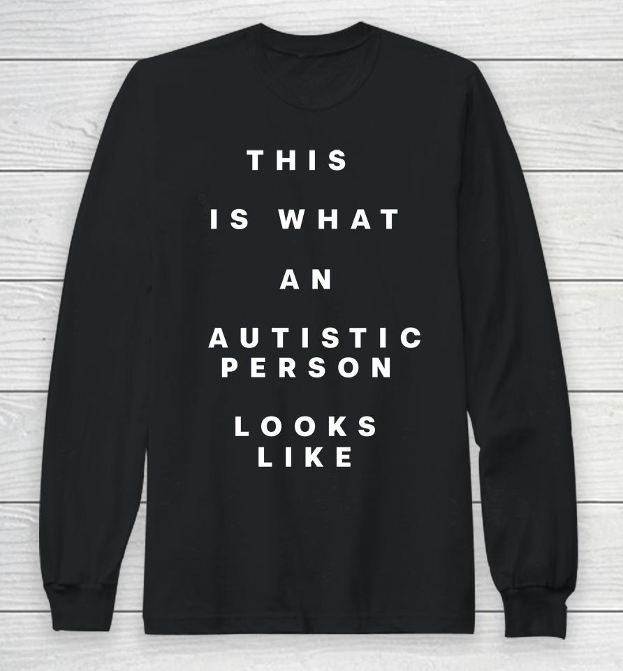 This Is What An Autistic Person Looks Like Long Sleeve T-Shirt