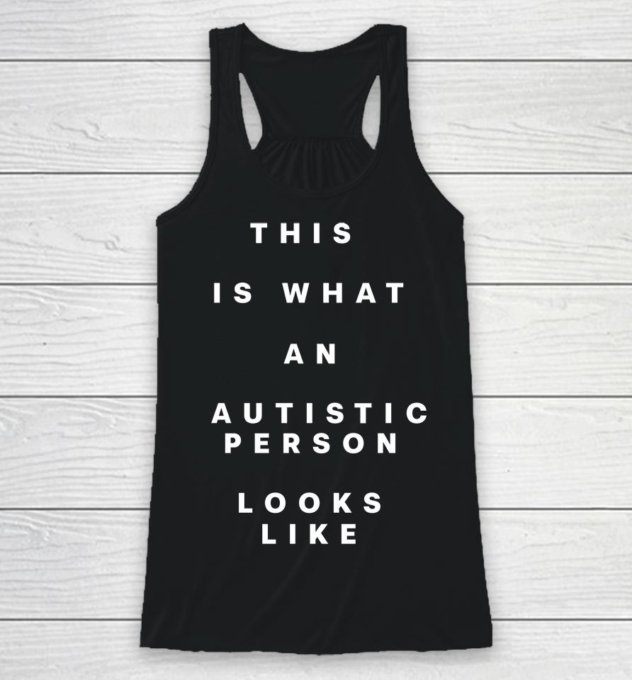 This Is What An Autistic Person Looks Like Racerback Tank
